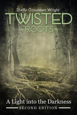 Książka Twisted Roots: A Light Into the Darkness Goodman Shelly Wright