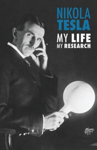 Könyv Nikola Tesla: My Life, My Research Nikola Tesla