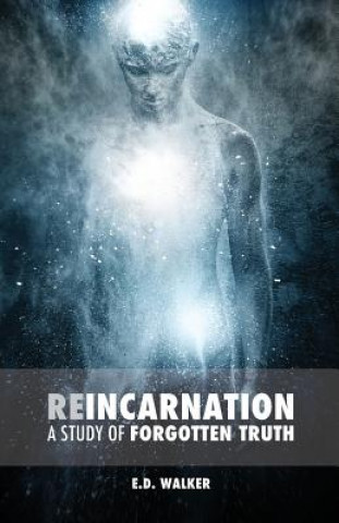 Kniha Reincarnation: A Study of Forgotten Truth E D Walker