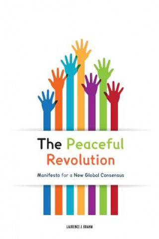 Kniha The Peaceful Revolution: Manifesto for a New Global Consensus Laurence J Brahm