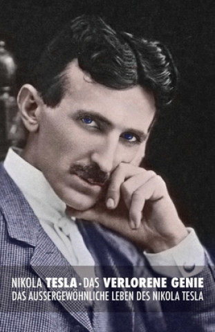 Könyv Nikola Tesla: Das verlorene Genie: Das außergewöhnliche Leben des Nikola Tesla John J O'Neill