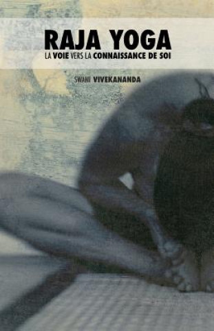 Kniha Raja Yoga: La Voie Vers la Connaissance de Soi Swami Vivekananda