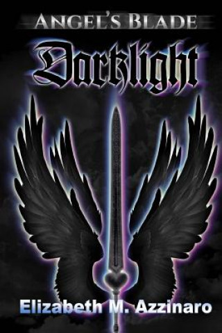 Kniha Angel's Blade: Darklight MS Elizabeth M Azzinaro