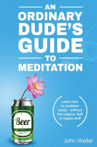 Buch Ordinary Dude's Guide to Meditation John Weiler