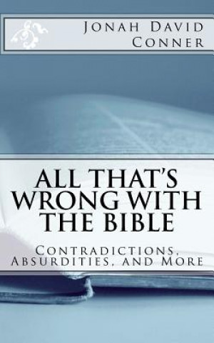 Kniha All That's Wrong with the Bible: Contradictions, Absurdities, and More: 2nd expanded edition Jonah David Conner