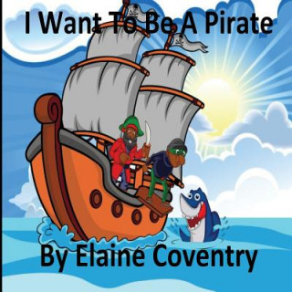 Knjiga I Want To Be A Pirate MS Elaine Coventry