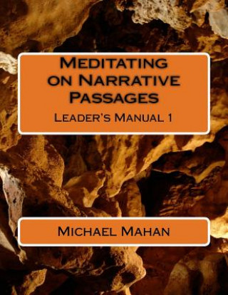 Kniha Meditating on Narrative Passages: Leader's Manual 1 Michael E Mahan