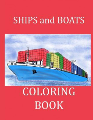 Książka Ships and Boats Coloring Book: Boat Coloring Book Ship Coloring Book for Kids and Adults Creative Activities