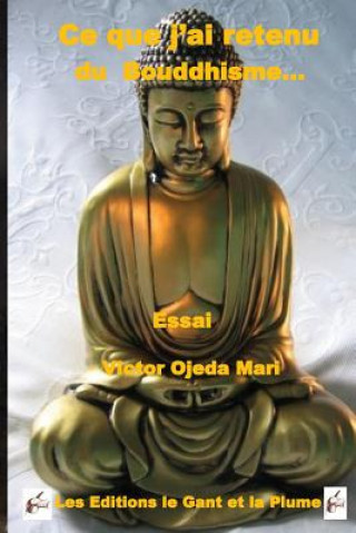 Kniha Ce que j'ai retenu du Bouddhisme...: Essai MR Victor Ojeda-Mari