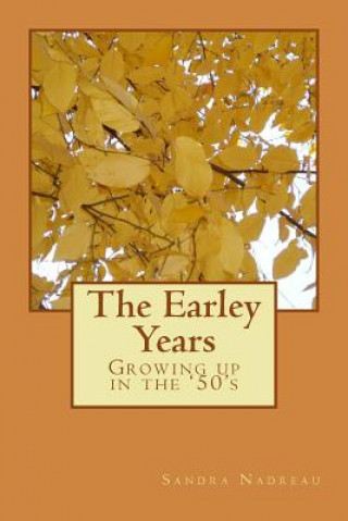 Kniha The Earley Years: Growing up in the '50's Sandra Nadreau