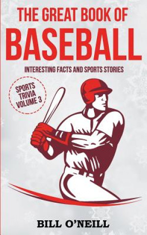 Könyv The Great Book of Baseball: Interesting Facts and Sports Stories Bill O'Neill