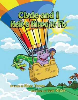 Книга Clyde and I Help a Hippo to Fly Russ Towne