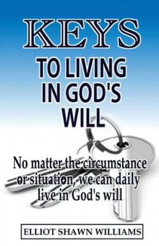 Carte Keys To Living In God's Will Elliot Shawn Williams