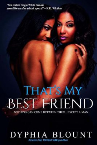 Kniha That's My Best Friend: No New Friends: (An Erotic Short Series) Dyphia Blount