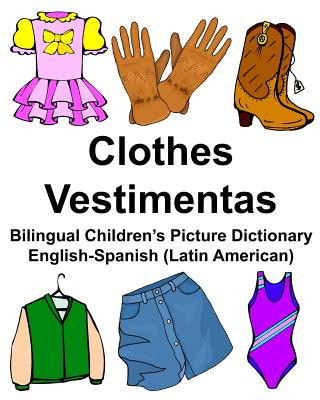 Kniha English-Spanish (Latin American) Clothes/Vestimentas Bilingual Children's Picture Dictionary Richard Carlson Jr