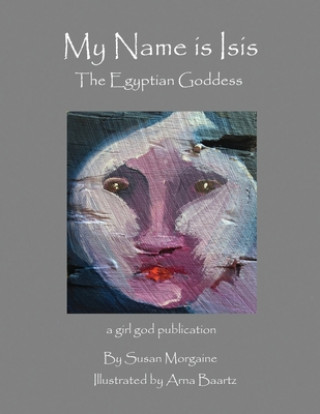 Knjiga My Name is Isis Susan Morgaine