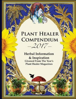 Könyv 2017 Plant Healer Compendium: Herbal Information & Inspiration Gleaned From The Year's Plant Healer Magazines Jesse Hardin