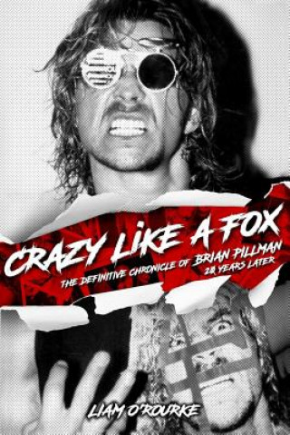 Kniha Crazy Like A Fox: The Definitive Chronicle of Brian Pillman 20 Years Later Liam O'Rourke