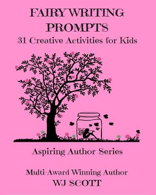 Kniha Fairy Writing Prompts: 31 Creative Activities for Kids W J Scott