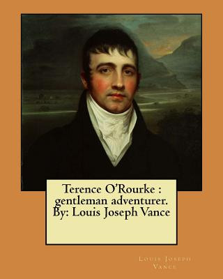 Kniha Terence O'Rourke: gentleman adventurer. By: Louis Joseph Vance Louis Joseph Vance