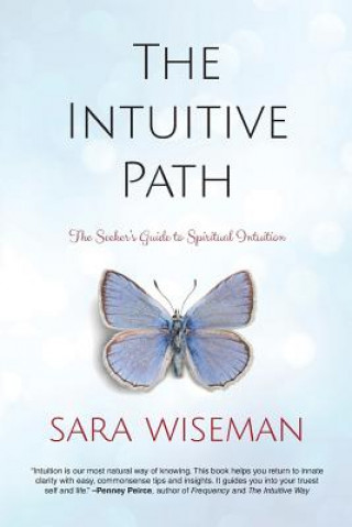 Kniha The Intuitive Path: The Seeker's Guide to Spiritual Intuition Sara Wiseman