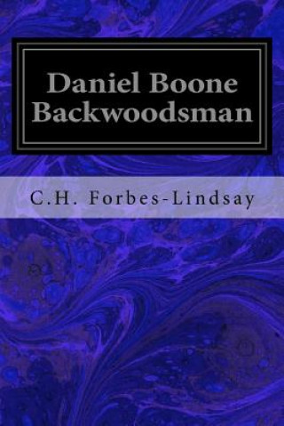 Kniha Daniel Boone Backwoodsman C H Forbes-Lindsay
