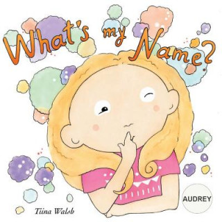 Kniha What's my name? AUDREY Tiina Walsh