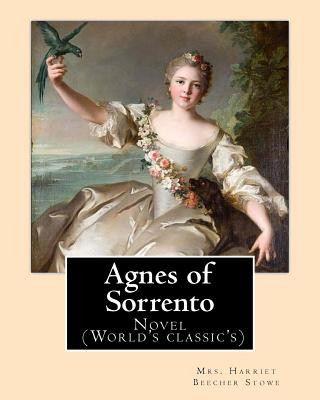 Boek Agnes of Sorrento By: Mrs. Harriet Beecher Stowe: Novel (World's classic's) Mrs Harriet Beecher Stowe