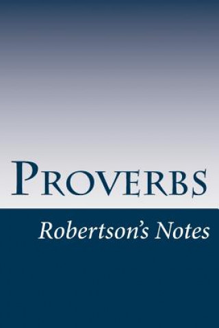 Kniha Proverbs: Robertson's Notes John Robertson
