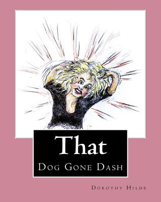 Carte That Dog Gone Dash: The Life of Dash MS Dorothy Hilde