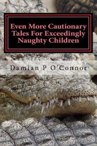 Knjiga Even More Cautionary Tales For Exceedingly Naughty Children Damian P O'Connor