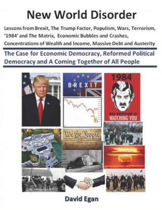 Книга New World Disorder: Lessons from Brexit, The Trump Factor, Populism, Wars, Terrorism, '1984' and The Matrix, Economic Bubbles and Crashes. David Egan