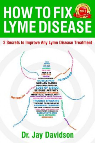 Kniha How To Fix Lyme Disease: 3 Secrets to Improve Any Lyme Disease Treatment Jay Davidson