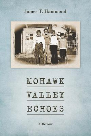 Książka Mohawk Valley Echoes: A Memoir James T Hammond