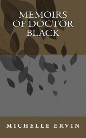 Книга Memoirs of Doctor Black Mrs Michelle L Ervin