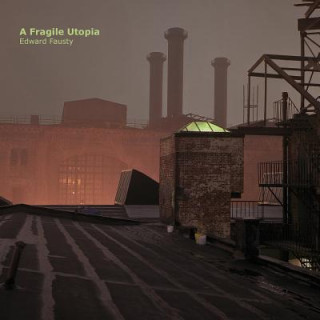 Kniha A Fragile Utopia: Edward Fausty Victory Hall Press