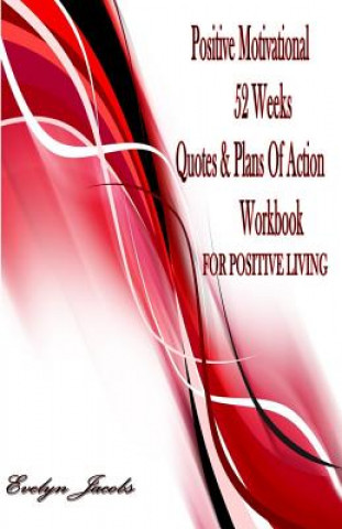 Carte Positive Motivational FOR POSITIVE LIVING: 52 Weeks Quotes & Plans of Action Workbook Evelyn Jacobs