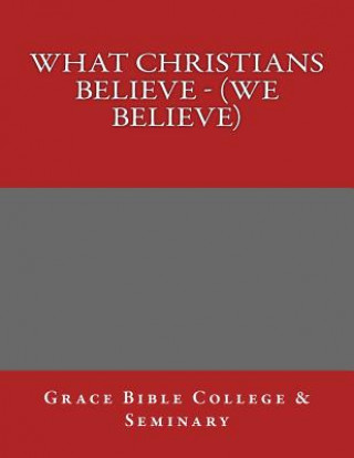 Kniha What Christians Believe - (We Believe) Grace Bible College