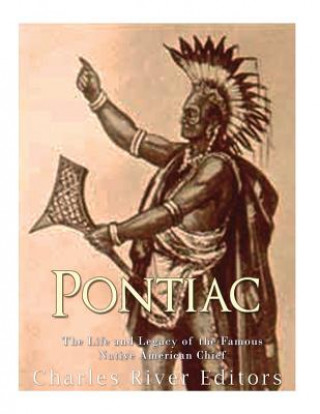 Könyv Pontiac: The Life and Legacy of the Famous Native American Chief Charles River Editors