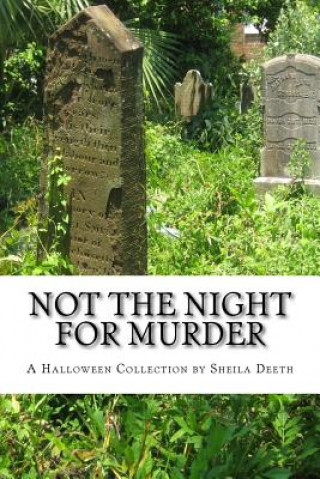 Kniha Not the Night for Murder: A Halloween Collection Sheila Deeth