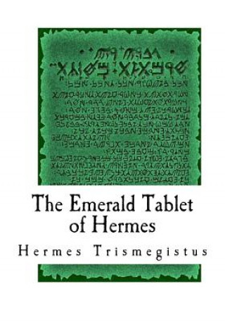 Könyv The Emerald Tablet of Hermes: The Smaragdine Table, or Tabula Smaragdina Hermes Trismegistus