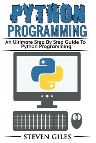 Buch Python Programming: Learn How To Program Python, With Hacking Techniques, Step By Step Guide, How To USe Python, Become And Expert Python Steven Giles