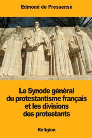 Carte Le Synode général du protestantisme français et les divisions des protestants Edmond De Pressense