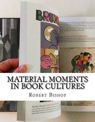 Kniha Material Moments in Book Cultures Robert Bishop