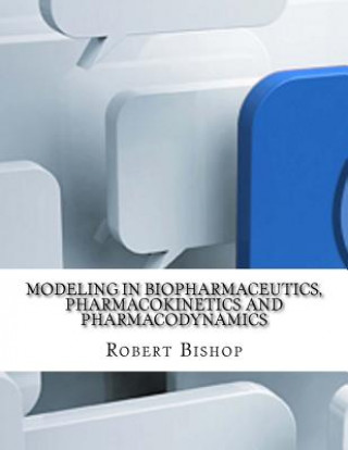 Kniha Modeling in Biopharmaceutics, Pharmacokinetics and Pharmacodynamics Robert Bishop