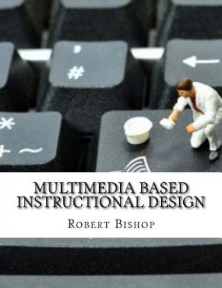 Kniha Multimedia Based Instructional Design Robert Bishop