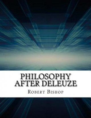 Kniha Philosophy After Deleuze Robert Bishop