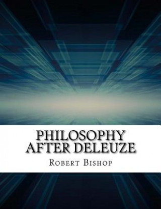 Książka Philosophy After Deleuze Robert Bishop