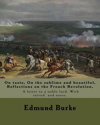 Книга On taste, On the sublime and beautiful, Reflections on the French Revolution, A letter to a noble lord. With introd. and notes. By: Edmund Burke: Edmu Edmund Burke