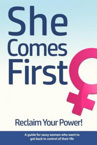 Carte She Comes First - Reclaim Your Power! - A guide for sassy women who want to get back in control of their life: An empowering book about standing your Brian Nox